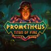 Prometheus Titan of Fire